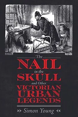 E-Book (epub) The Nail in the Skull and Other Victorian Urban Legends von Simon Young
