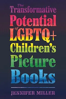 E-Book (epub) The Transformative Potential of LGBTQ+ Children's Picture Books von Jennifer Miller