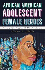 eBook (epub) African American Adolescent Female Heroes de Melanie A. Marotta