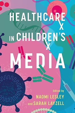 Couverture cartonnée Healthcare in Children's Media de Naomi (EDT) Lesley, Sarah (EDT) Layzell