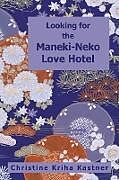 Kartonierter Einband Looking for the Maneki-Neko Love Hotel von Christine Kriha Kastner
