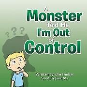 Kartonierter Einband A Monster Told Me I'm Out of Control von Julie Thober