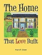 Kartonierter Einband The Home That Love Built von Marie P. Gibson
