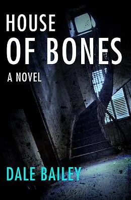 E-Book (epub) House of Bones von Dale Bailey