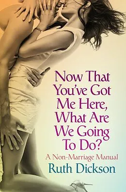 E-Book (epub) Now That You've Got Me Here, What Are We Going to Do? von Ruth Dickson
