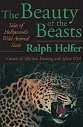 E-Book (epub) The Beauty of the Beasts von Ralph Helfer
