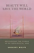 E-Book (epub) Beauty Will Save the World von Gregory Wolfe