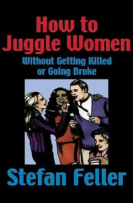 E-Book (epub) How to Juggle Women Without Getting Killed or Going Broke von Stefan Feller