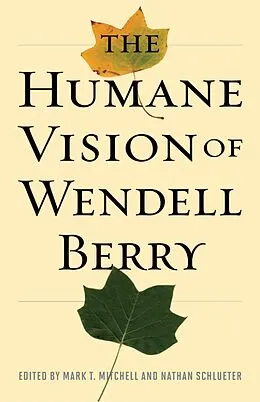 E-Book (epub) The Humane Vision of Wendell Berry von Mark Mitchell, Nathan Schlueter