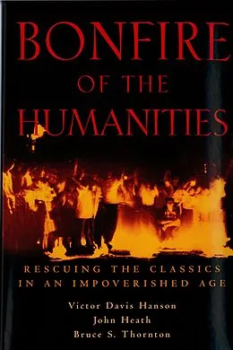 E-Book (epub) Bonfire of the Humanities von Victor Davis Hanson, John Heath, Bruce S. Thornton