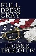 E-Book (epub) Full Dress Gray von Lucian K. Truscott