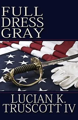 E-Book (epub) Full Dress Gray von Lucian K. Truscott