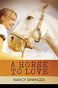 E-Book (epub) A Horse to Love von Nancy Springer