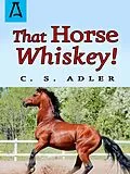 E-Book (epub) That Horse Whiskey! von C. S. Adler