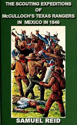 E-Book (epub) The Scouting Expeditions Of McCulloch's Texas Rangers In Mexico In 1846 (Texas Ranger Tales, #4) von Sam Reid