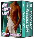 E-Book (epub) Gay Sports LUV! - 3 Oral & Anal Gay Erotic tales in One! von Claire Westwood