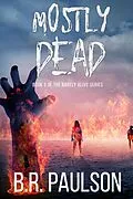 E-Book (epub) Mostly Dead (Barely Alive, #3) von B. R. Paulson