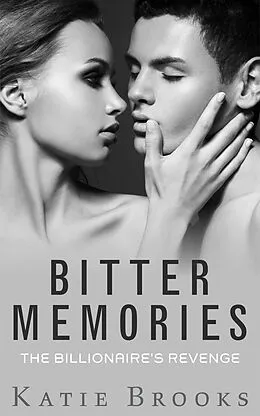 E-Book (epub) Bitter Memories: The Billionaire's Revenge (Bonds of Desire, #1) von Katie Brooks
