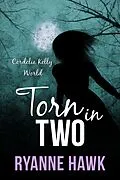 E-Book (epub) Torn in Two (Cordelia Kelly, #2) von Ryanne Hawk
