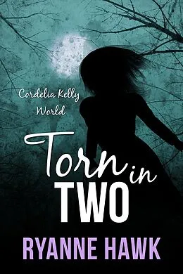 E-Book (epub) Torn in Two (Cordelia Kelly, #2) von Ryanne Hawk