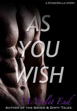 E-Book (epub) As You Wish, a Cinderella story & erotic romance von A. Violet End