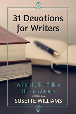 E-Book (epub) 31 Devotions for Writers von Susette Williams, Suzanne D. Williams, Janet Chester Bly