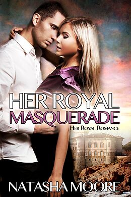 E-Book (epub) Her Royal Masquerade (Her Royal Romance, #1) von Natasha Moore