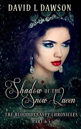 E-Book (epub) Shadow of the Snow Queen (The Blood Dynasty Chronicles) von David L Dawson