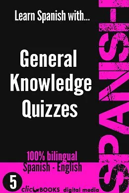 E-Book (epub) Learn Spanish with General Knowledge Quizzes #5 (SPANISH - GENERAL KNOWLEDGE WORKOUT, #5) von Clicbooks Digital Media