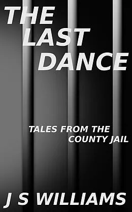 E-Book (epub) The Last Dance (Tales From the County Jail, #4) von J. S. Williams