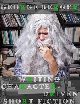 E-Book (epub) Writing Character-Driven Short Fiction von George Berger
