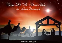 E-Book (epub) Come Let Us Adore Him: An Advent Devotional von Veronica Morgan, L. N. Thompson, Carrie Holland