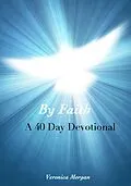 E-Book (epub) By Faith: A 40 Day Devotional (Drawing Closer to God) von Veronica Morgan, L. N. Thompson, Carrie Holland