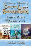 E-Book (epub) Lucy Smokeheart Omnibus Edition: Episodes 1-3 (The Daring Adventures of Captain Lucy Smokeheart) von Andrea Phillips
