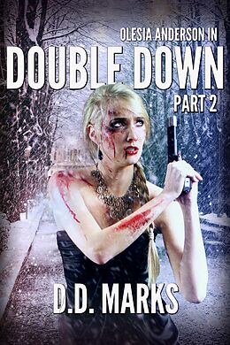 E-Book (epub) Double Down Part 2: Olesia Anderson Thriller #4.2 von D. D. Marks