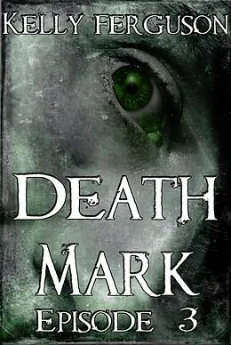 E-Book (epub) Death Mark: Episode 3 von Kelly Ferguson