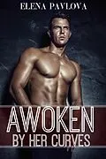 E-Book (epub) Awoken By Her Curves (The Awoken Series, #1) von Elena Pavlova