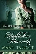 E-Book (epub) Marblestone Mansion, Book 8 (Scandalous Duchess Series, #8) von Marti Talbott