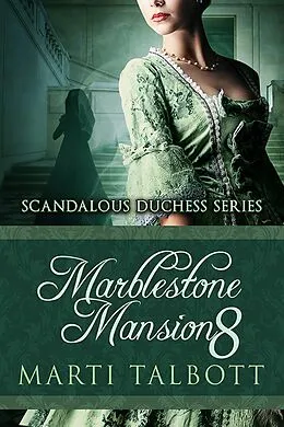 E-Book (epub) Marblestone Mansion, Book 8 (Scandalous Duchess Series, #8) von Marti Talbott
