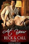 E-Book (epub) At Your Beck And Call: Part 1 (Billionaire / Alpha / Light BDSM / Spanking) von Ursula Istrati