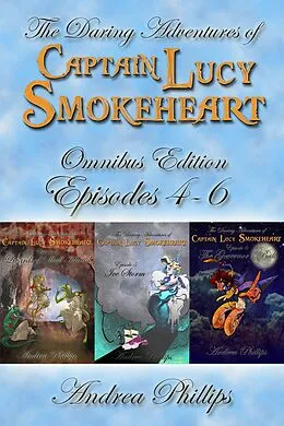 E-Book (epub) Lucy Smokeheart Omnibus Edition: Episodes 4-6 von Andrea Phillips