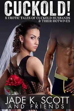 E-Book (epub) Cuckold! 8 Erotic Tales of Cuckold Husbands & Their Hotwives von Jade K. Scott, Angel Wild, Polly J Adams
