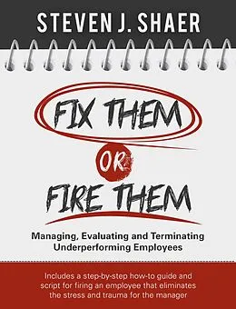 E-Book (epub) Fix Them or Fire Them: Managing, Evaluating and Terminating Underperforming Employees von Steven Shaer