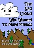 E-Book (epub) The Sad Cloud Who Wanted to Make Friends (Evalhena Stories - [Books For Kids - By Kids], #1) von Katie Darden, Evalhena Owen