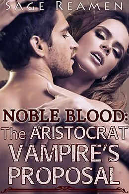 E-Book (epub) The Aristocrat Vampire's Proposal (Noble Blood, #1) von Sage Reamen