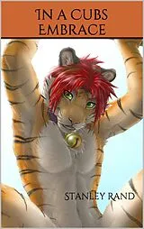 E-Book (epub) In a Cubs Embrace (Furry, Sex, Oral, Anal, Gay, Erotic, Cub, First Time) von Stanley Rand