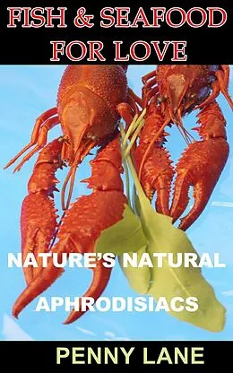 E-Book (epub) Fish and Seafood For Love ((NATURE'S NATURAL APHRODISIACS), #1) von Penny Lane