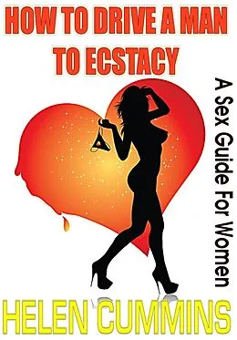 E-Book (epub) HOW TO DRIVE A MAN TO ECSTASY: A SEX GUIDE FOR WOMEN (SEX TIPS, #1) von Helen Cummins