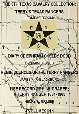 E-Book (epub) The 8th Texas Cavalry Collection: Terry's Texas Rangers, The Diary Of Ephraim Shelby Dodd, Reminiscences Of The Terry Rangers, Life Record Of H. W. Graber; A Terry Ranger 1861-1865 (4 Volumes In 1) von James K. P. Blackburn, Henry W. Graber, Ephraim S. Dodd