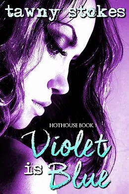 E-Book (epub) Violet is Blue (Hothouse Series) von Tawny Stokes, Vivi Anna